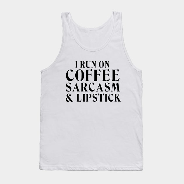 I run on coffee, sarcasm & lipstick! Tank Top by MaNiaCreations